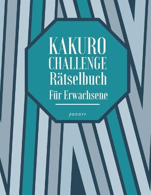 Book cover for Kakuro Challenge Rätselbuch Für Erwachsene