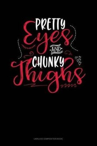 Cover of Pretty Eyes and Chunky Thighs