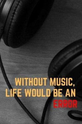 Cover of Without Music, Life Would Be an Error