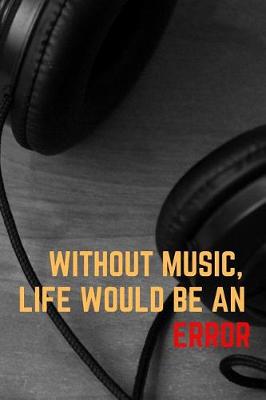 Book cover for Without Music, Life Would Be an Error