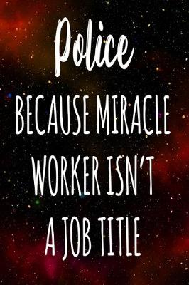 Book cover for Police Because Miracle Worker Isn't A Job Title