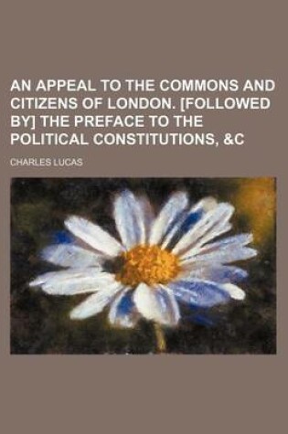 Cover of An Appeal to the Commons and Citizens of London. [Followed By] the Preface to the Political Constitutions, &C