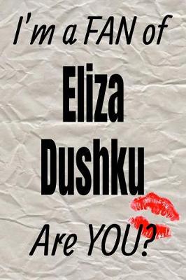 Book cover for I'm a Fan of Eliza Dushku Are You? Creative Writing Lined Journal