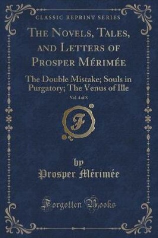 Cover of The Novels, Tales, and Letters of Prosper Mérimée, Vol. 4 of 8