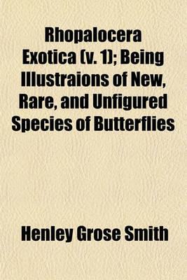 Book cover for Rhopalocera Exotica (V. 1); Being Illustraions of New, Rare, and Unfigured Species of Butterflies