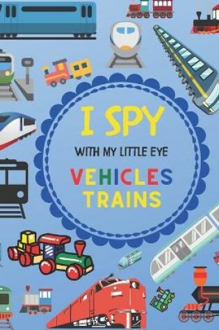 Cover of I Spy With My Little Eye Vehicles Trains