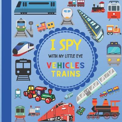 Book cover for I Spy With My Little Eye Vehicles Trains