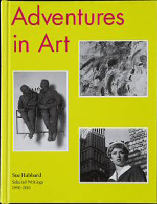 Book cover for Sue Hubbard: Adventures in Art, Selected Writings 1990–2010