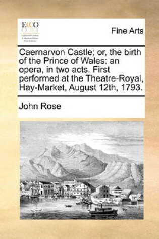 Cover of Caernarvon Castle; Or, the Birth of the Prince of Wales