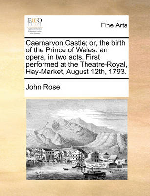 Book cover for Caernarvon Castle; Or, the Birth of the Prince of Wales
