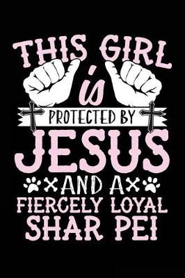 Book cover for This Girl Is Protected By Jesus And A Fiercely Loyal Shar Pei