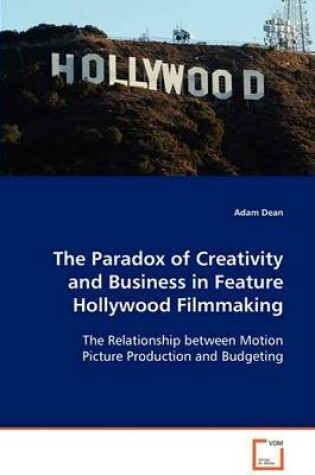 Cover of The Paradox of Creativity and Business in Feature Hollywood Filmmaking