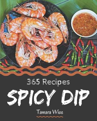 Book cover for 365 Spicy Dip Recipes