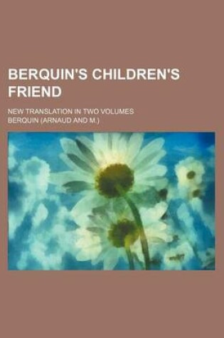 Cover of Berquin's Children's Friend; New Translation in Two Volumes