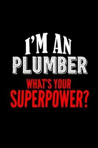 Cover of I'm an plumber what's your superpower?