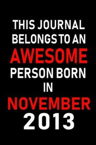 Cover of This Journal belongs to an Awesome Person Born in November 2013