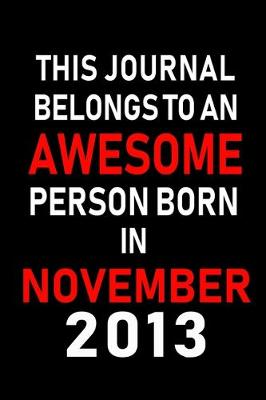 Book cover for This Journal belongs to an Awesome Person Born in November 2013