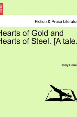 Cover of Hearts of Gold and Hearts of Steel. [A Tale.]