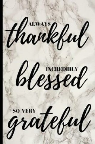 Cover of Always thankful incredibly blessed so very grateful