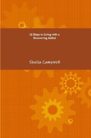 Cover of 12 Steps to Living with a Recovering Addict