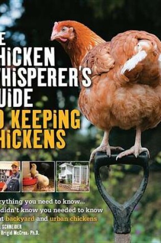 Cover of Chicken Whisperer's Guide to Keeping Chickens, The: Everything You Need to Know . . . and Didn't Know You Needed to Know about Backyard and Urban Chicke