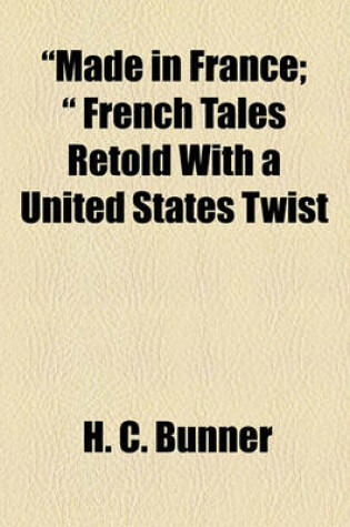 Cover of "Made in France; " French Tales Retold with a United States Twist