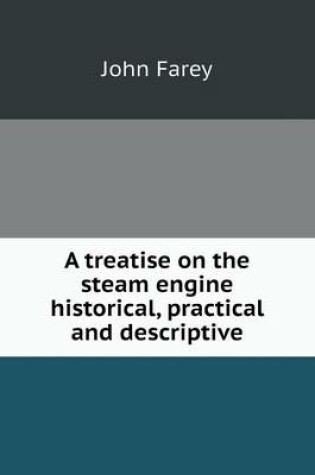 Cover of A Treatise on the Steam Engine Historical, Practical and Descriptive