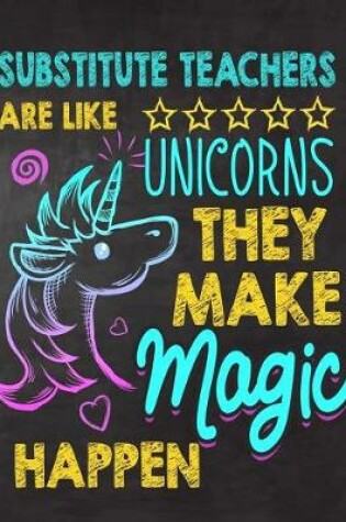 Cover of Substitute Teachers are like Unicorns They make Magic Happen