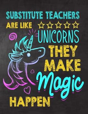Book cover for Substitute Teachers are like Unicorns They make Magic Happen