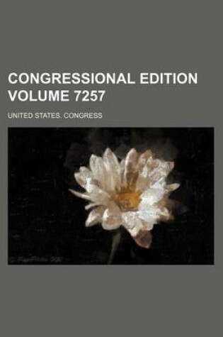 Cover of Congressional Edition Volume 7257