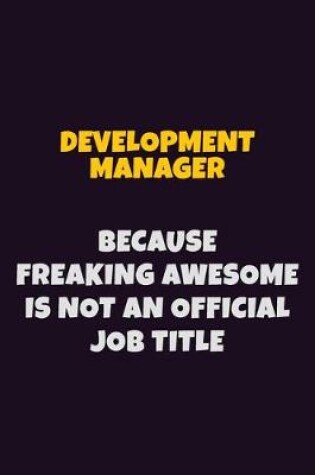 Cover of Development Manager, Because Freaking Awesome Is Not An Official Job Title