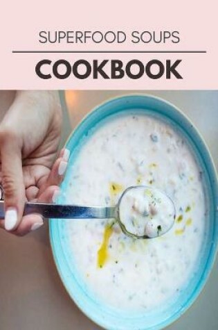 Cover of Superfood Soups Cookbook