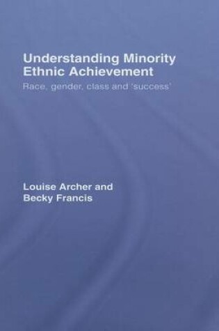 Cover of Understanding Minority Ethnic Achievement: Race, Gender, Class and Success