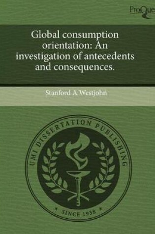 Cover of Global Consumption Orientation: An Investigation of Antecedents and Consequences