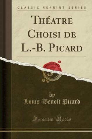 Cover of Théatre Choisi de L.-B. Picard (Classic Reprint)