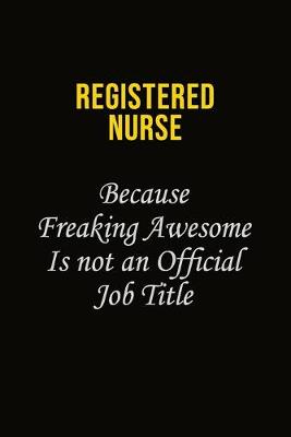 Book cover for Registered Nurse Because Freaking Awesome Is Not An Official Job Title