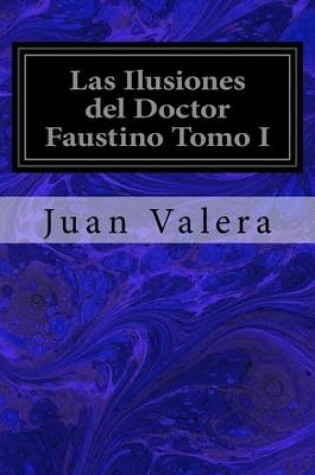 Cover of Las Ilusiones del Doctor Faustino Tomo I