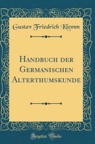 Cover of Handbuch Der Germanischen Alterthumskunde (Classic Reprint)