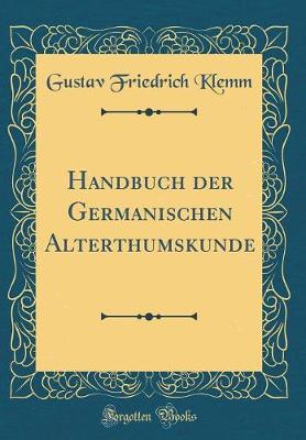 Book cover for Handbuch Der Germanischen Alterthumskunde (Classic Reprint)