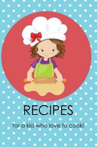 Cover of Recipes for a kid who loves to cook!