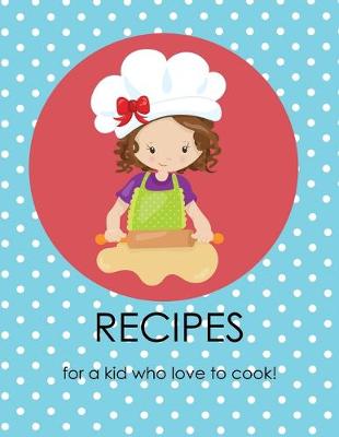 Book cover for Recipes for a kid who loves to cook!