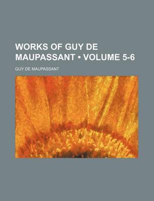 Book cover for Works of Guy de Maupassant (Volume 5-6)