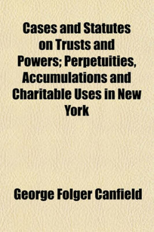 Cover of Cases and Statutes on Trusts and Powers; Perpetuities, Accumulations and Charitable Uses in New York