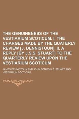 Cover of The Genuineness of the Vestiarium Scoticum. I. the Charges Made by the Quaterly Review [J. Dennistoun]. II. a Reply [By J.S.S. Stuart] to the Quarterly Review Upon the Vestiarium Scoticum