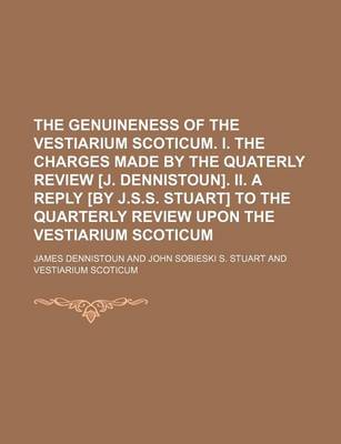 Book cover for The Genuineness of the Vestiarium Scoticum. I. the Charges Made by the Quaterly Review [J. Dennistoun]. II. a Reply [By J.S.S. Stuart] to the Quarterly Review Upon the Vestiarium Scoticum