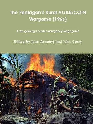 Book cover for The Pentagon’s Rural AGILE/COIN Wargame (1966): A Wargaming Counter Insurgency Megagame