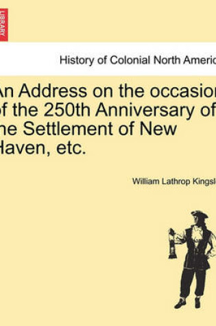 Cover of An Address on the Occasion of the 250th Anniversary of the Settlement of New Haven, Etc.