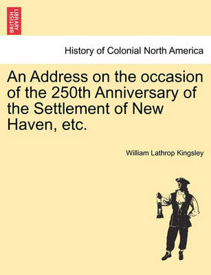 Book cover for An Address on the Occasion of the 250th Anniversary of the Settlement of New Haven, Etc.