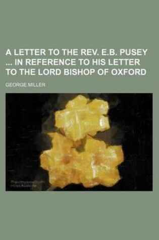 Cover of A Letter to the REV. E.B. Pusey in Reference to His Letter to the Lord Bishop of Oxford