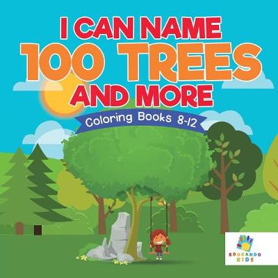 Book cover for I Can Name 100 Trees and More Coloring Books 8-12